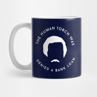 The human torch was denied a bank loan Mug